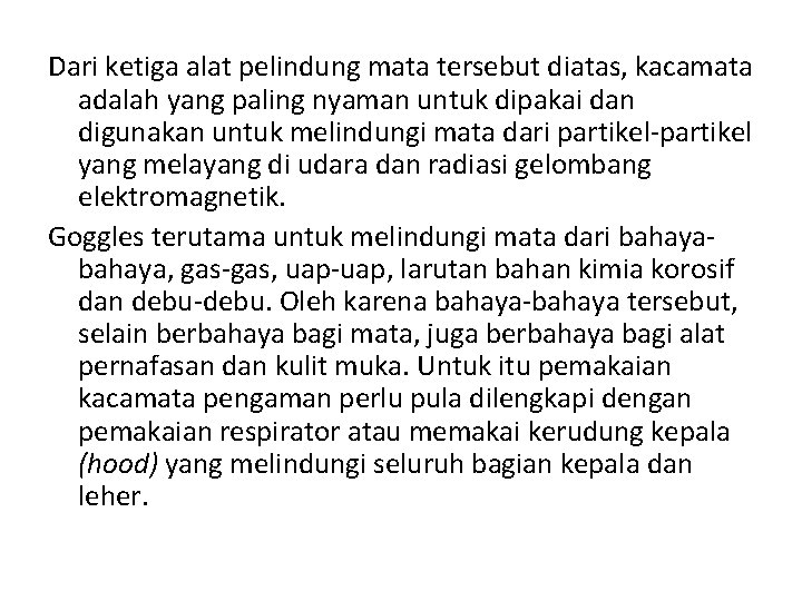 Dari ketiga alat pelindung mata tersebut diatas, kacamata adalah yang paling nyaman untuk dipakai
