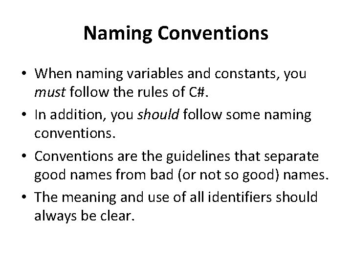 Naming Conventions • When naming variables and constants, you must follow the rules of