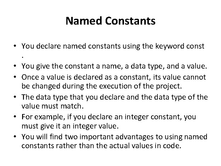 Named Constants • You declare named constants using the keyword const. • You give
