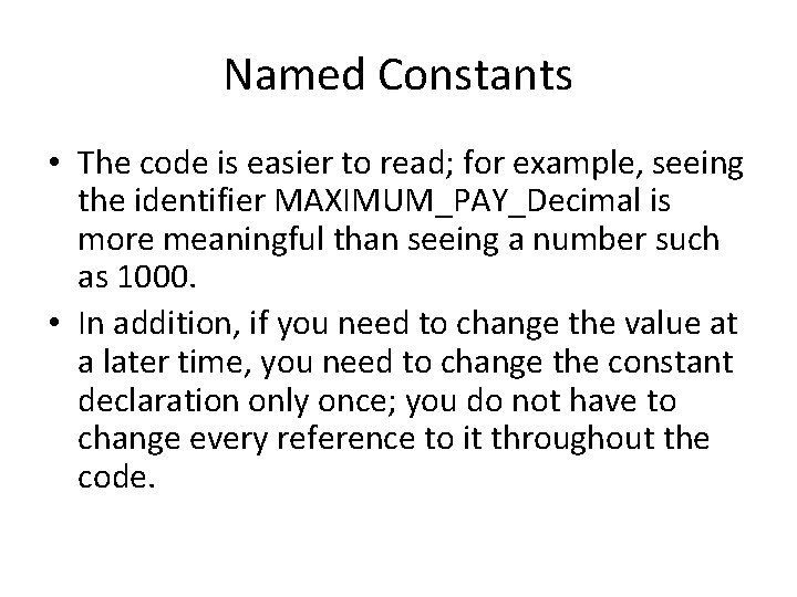Named Constants • The code is easier to read; for example, seeing the identifier