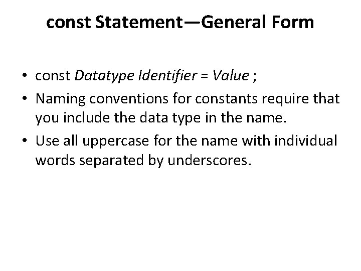 const Statement—General Form • const Datatype Identifier = Value ; • Naming conventions for