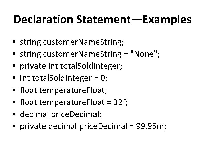 Declaration Statement—Examples • • string customer. Name. String; string customer. Name. String = "None";