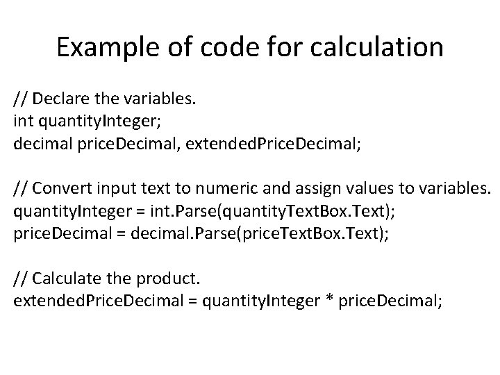 Example of code for calculation // Declare the variables. int quantity. Integer; decimal price.