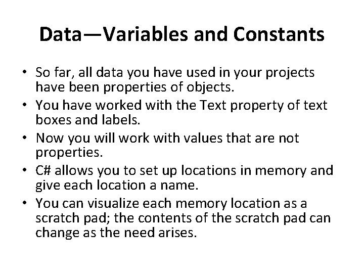 Data—Variables and Constants • So far, all data you have used in your projects