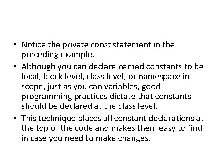  • Notice the private const statement in the preceding example. • Although you