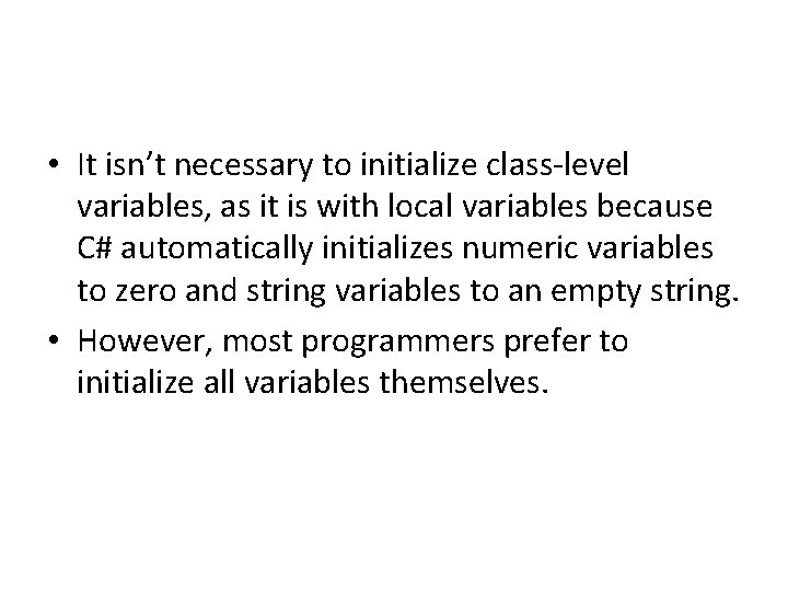  • It isn’t necessary to initialize class-level variables, as it is with local