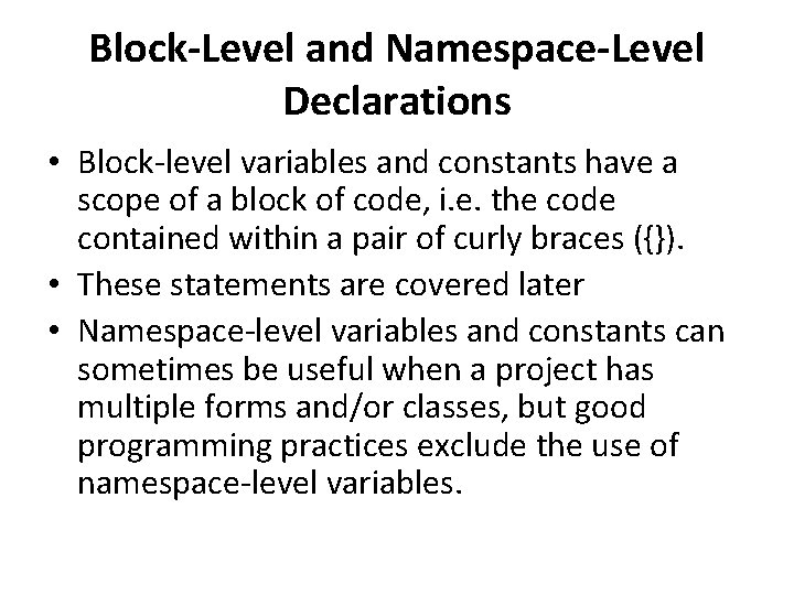 Block-Level and Namespace-Level Declarations • Block-level variables and constants have a scope of a
