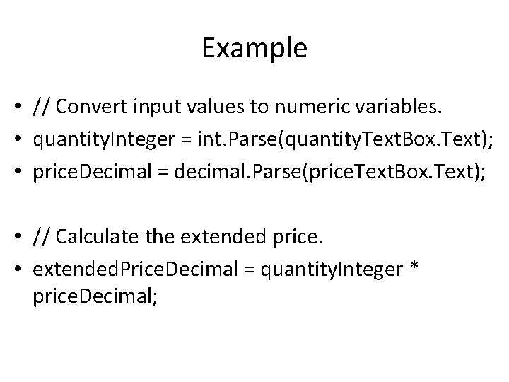 Example • // Convert input values to numeric variables. • quantity. Integer = int.