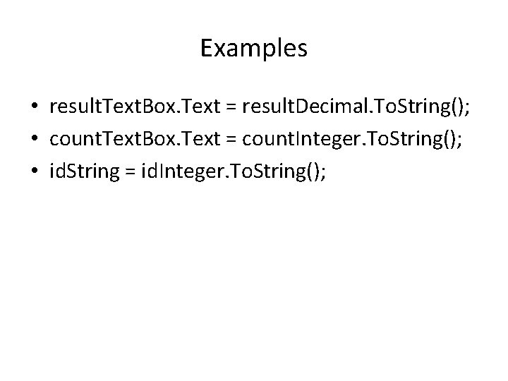 Examples • result. Text. Box. Text = result. Decimal. To. String(); • count. Text.