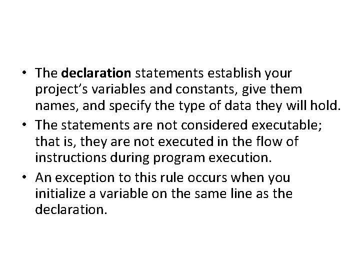  • The declaration statements establish your project’s variables and constants, give them names,