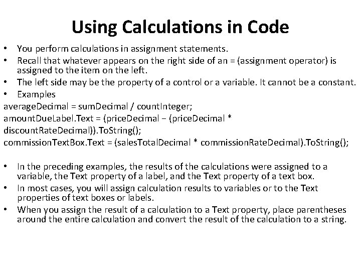 Using Calculations in Code • You perform calculations in assignment statements. • Recall that