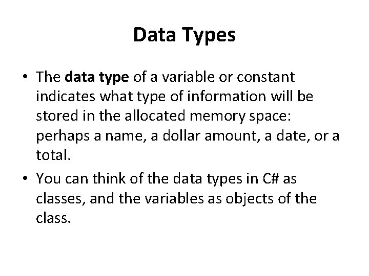 Data Types • The data type of a variable or constant indicates what type