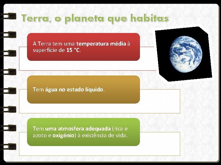 Terra, o planeta que habitas A Terra tem uma temperatura média à superfície de