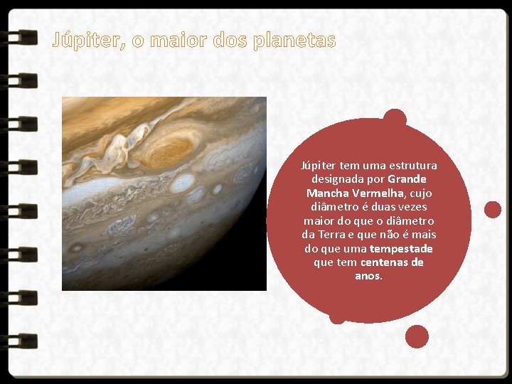 Júpiter, o maior dos planetas Júpiter tem uma estrutura designada por Grande Mancha Vermelha,