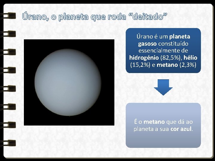 Úrano, o planeta que roda “deitado” Úrano é um planeta gasoso constituído essencialmente de