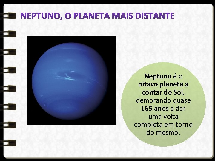 Neptuno é o oitavo planeta a contar do Sol, demorando quase 165 anos a