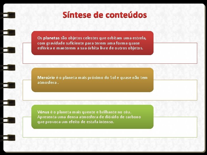 Síntese de conteúdos Os planetas são objetos celestes que orbitam uma estrela, com gravidade