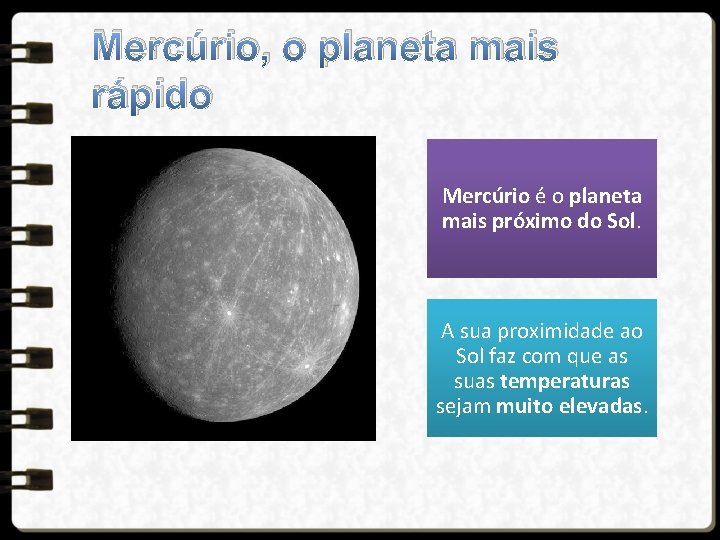 Mercúrio, o planeta mais rápido Mercúrio é o planeta mais próximo do Sol. A