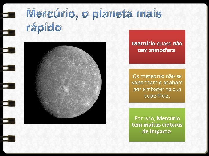 Mercúrio, o planeta mais rápido Mercúrio quase não tem atmosfera. Os meteoros não se