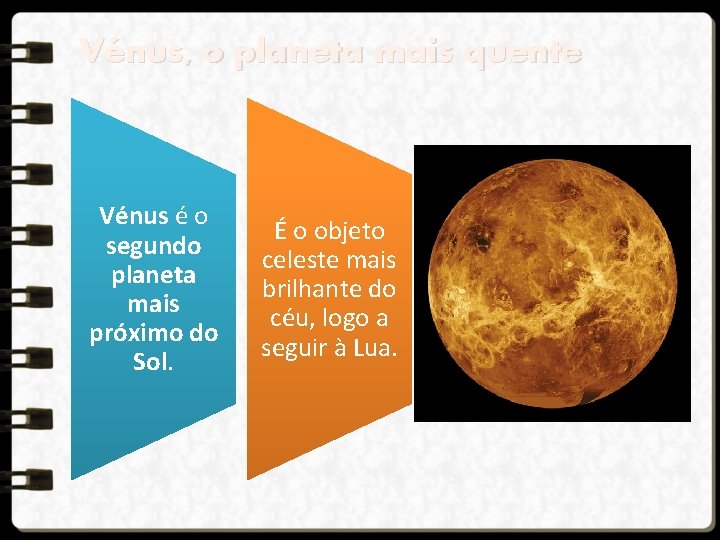 Vénus, o planeta mais quente Vénus é o segundo planeta mais próximo do Sol.