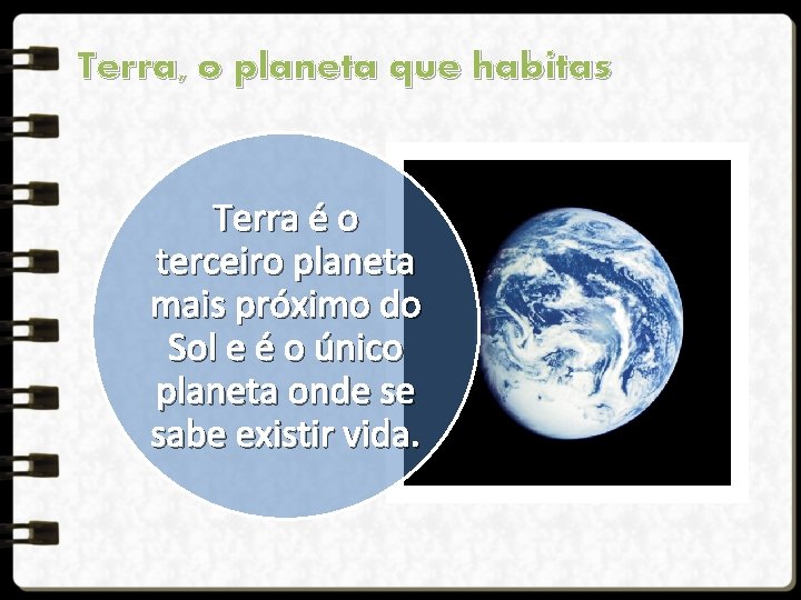 Terra, o planeta que habitas Terra é o terceiro planeta mais próximo do Sol