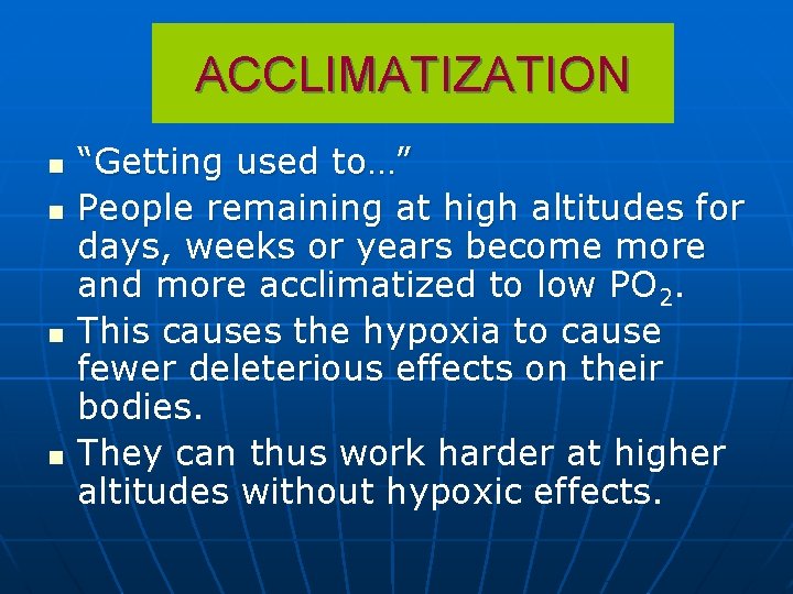 ACCLIMATIZATION n n “Getting used to…” People remaining at high altitudes for days, weeks
