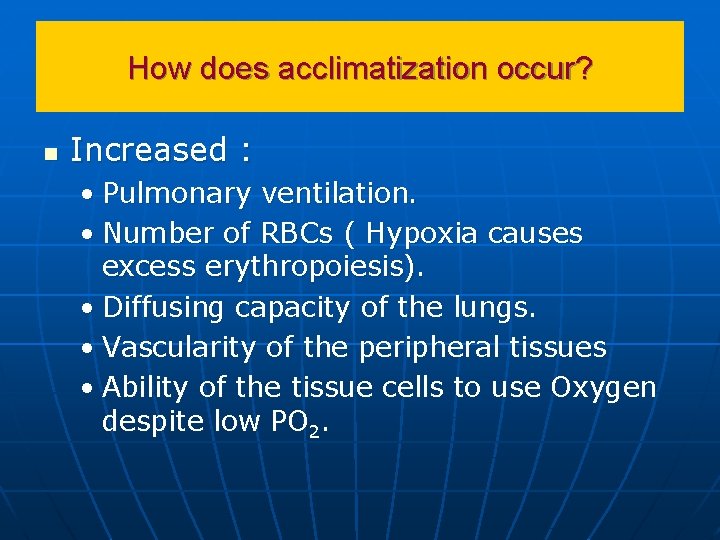 How does acclimatization occur? n Increased : • Pulmonary ventilation. • Number of RBCs