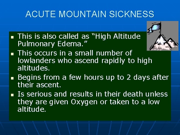 ACUTE MOUNTAIN SICKNESS n n This is also called as “High Altitude Pulmonary Edema.