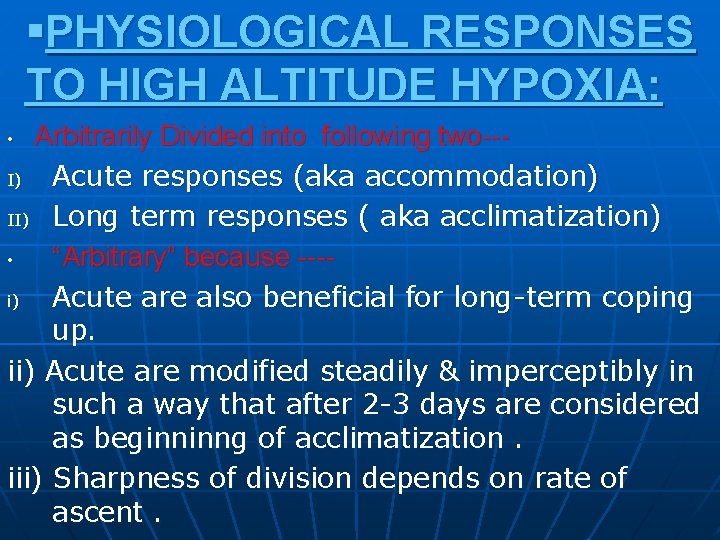 §PHYSIOLOGICAL RESPONSES TO HIGH ALTITUDE HYPOXIA: Arbitrarily Divided into following two--I) Acute responses (aka