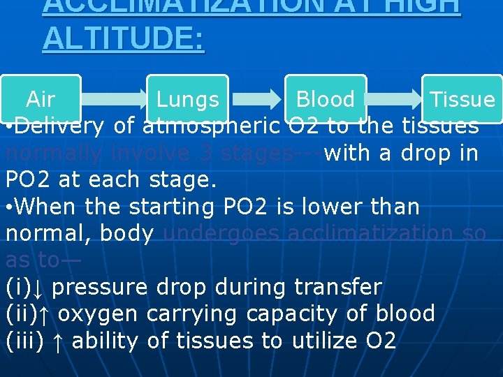 ACCLIMATIZATION AT HIGH ALTITUDE: Tissue Air Lungs Blood • Delivery of atmospheric O 2