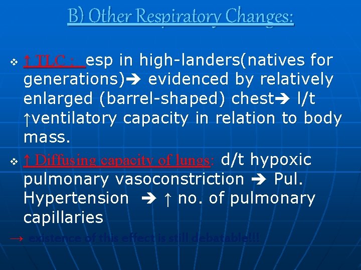 B) Other Respiratory Changes: ↑ TLC : esp in high-landers(natives for generations) evidenced by