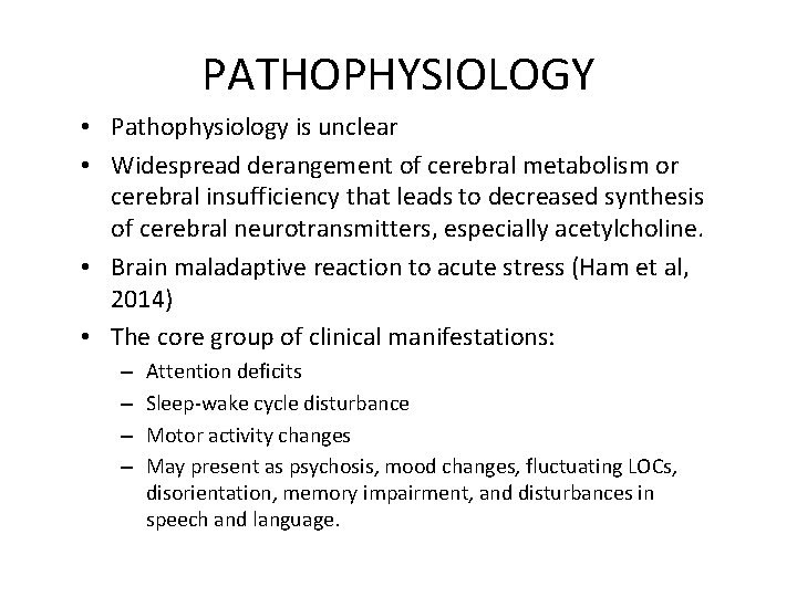 PATHOPHYSIOLOGY • Pathophysiology is unclear • Widespread derangement of cerebral metabolism or cerebral insufficiency