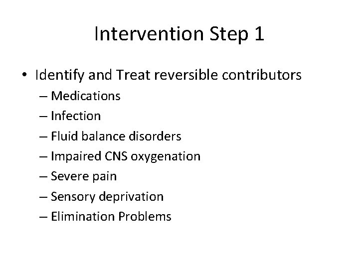 Intervention Step 1 • Identify and Treat reversible contributors – Medications – Infection –