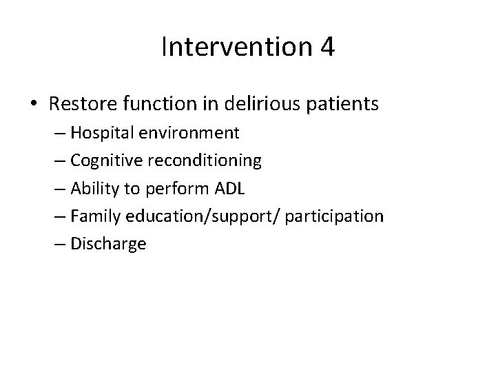 Intervention 4 • Restore function in delirious patients – Hospital environment – Cognitive reconditioning