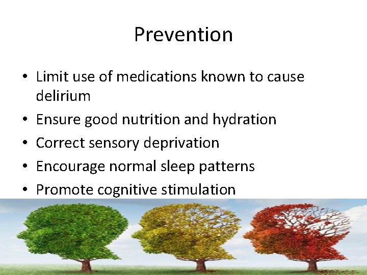 Prevention • Limit use of medications known to cause delirium • Ensure good nutrition
