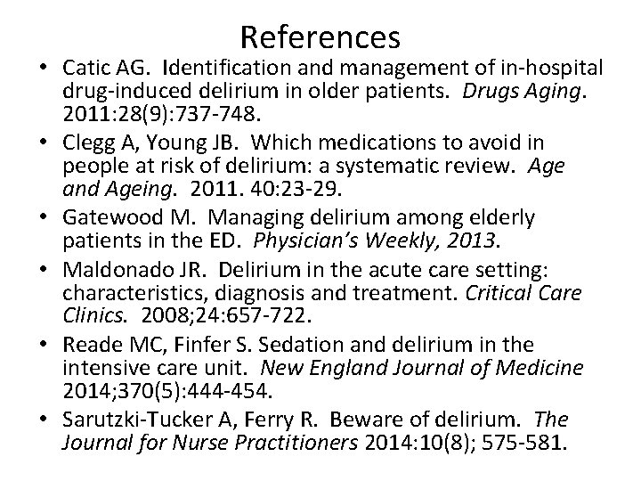 References • Catic AG. Identification and management of in-hospital drug-induced delirium in older patients.
