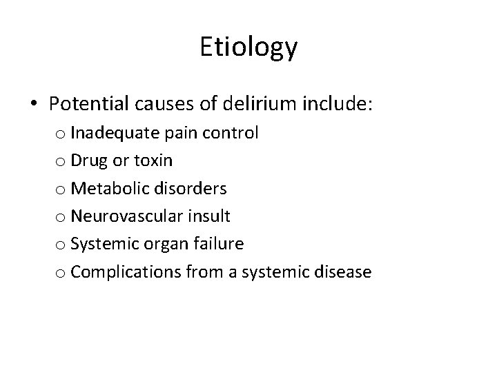 Etiology • Potential causes of delirium include: o Inadequate pain control o Drug or