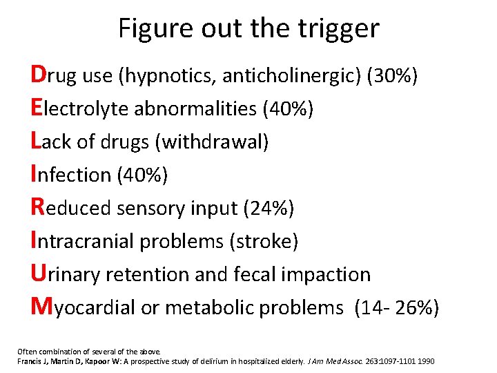 Figure out the trigger Drug use (hypnotics, anticholinergic) (30%) Electrolyte abnormalities (40%) Lack of