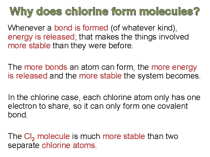 Why does chlorine form molecules? Whenever a bond is formed (of whatever kind), energy