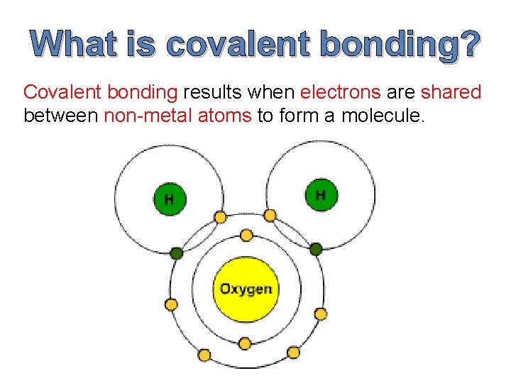 What is covalent bonding? Covalent bonding results when electrons are shared between non-metal atoms