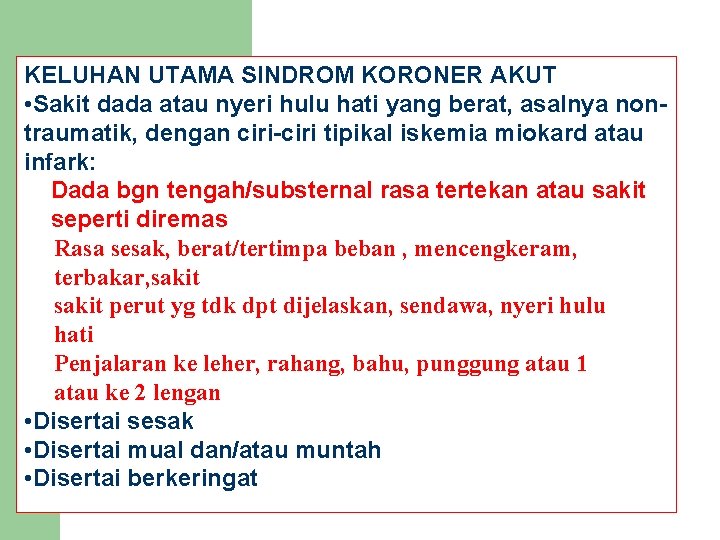 KELUHAN UTAMA SINDROM KORONER AKUT • Sakit dada atau nyeri hulu hati yang berat,