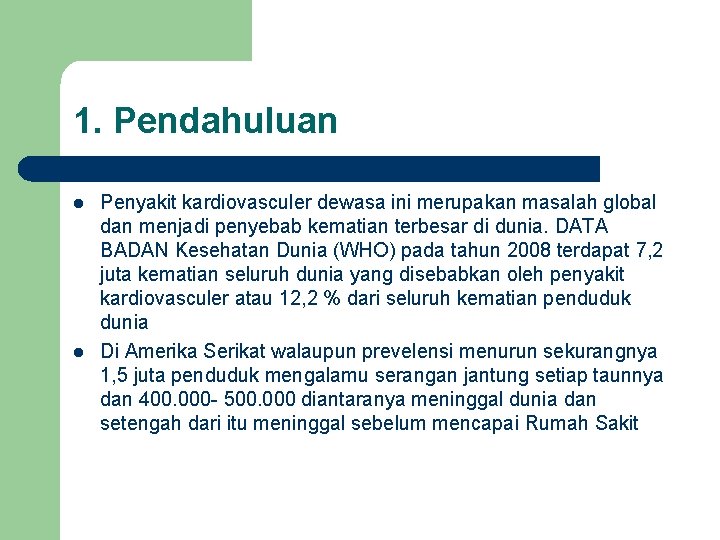 1. Pendahuluan l l Penyakit kardiovasculer dewasa ini merupakan masalah global dan menjadi penyebab