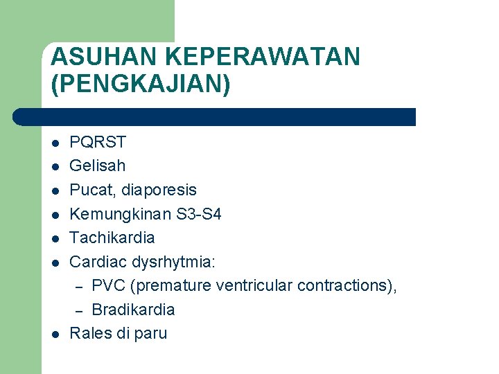 ASUHAN KEPERAWATAN (PENGKAJIAN) l l l l PQRST Gelisah Pucat, diaporesis Kemungkinan S 3