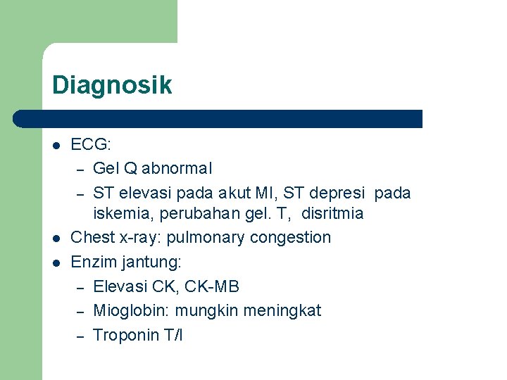 Diagnosik l l l ECG: – Gel Q abnormal – ST elevasi pada akut
