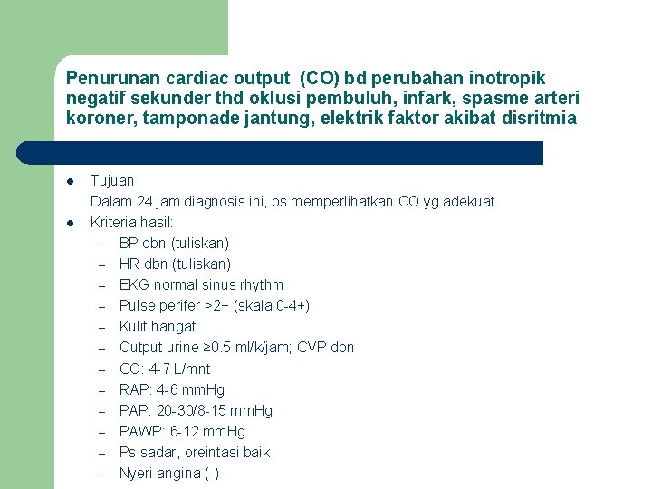 Penurunan cardiac output (CO) bd perubahan inotropik negatif sekunder thd oklusi pembuluh, infark, spasme