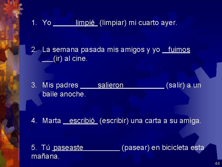 1. Yo limpié (limpiar) mi cuarto ayer. 2. La semana pasada mis amigos y