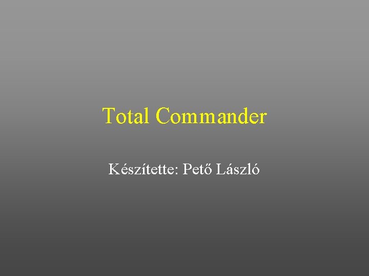Total Commander Készítette: Pető László 