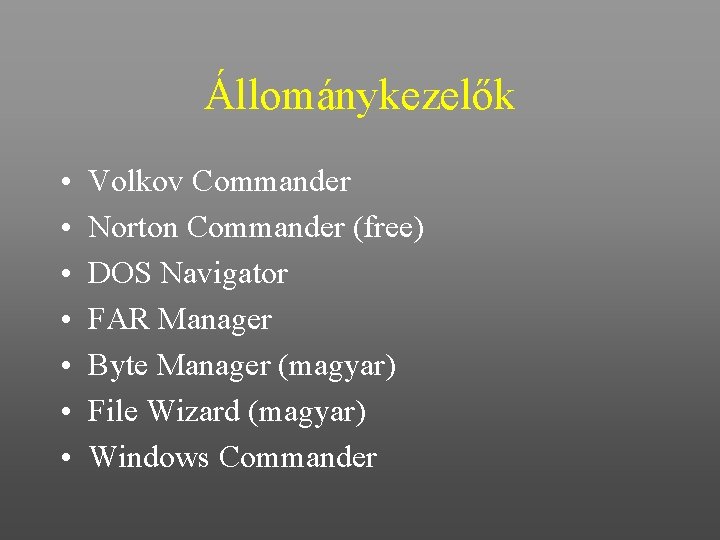 Állománykezelők • • Volkov Commander Norton Commander (free) DOS Navigator FAR Manager Byte Manager