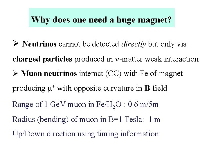 Why does one need a huge magnet? Ø Neutrinos cannot be detected directly but