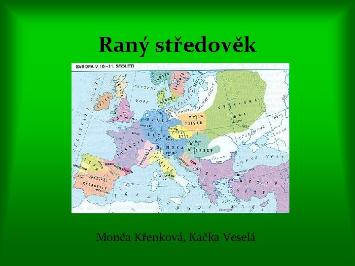 Raný středověk Monča Křenková, Kačka Veselá 